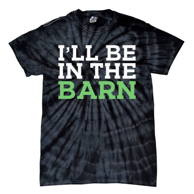 Ill Be In The Barn Funny Dad Jokes Fathers Day Men Tie-Dye T-Shirt