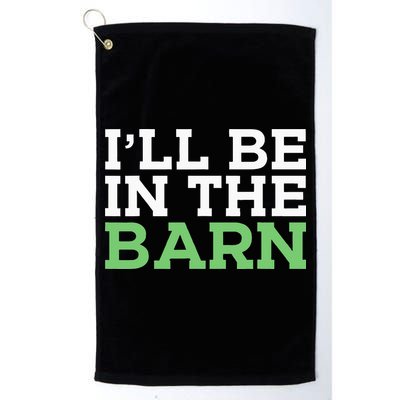 Ill Be In The Barn Funny Dad Jokes Fathers Day Men Golf Towel