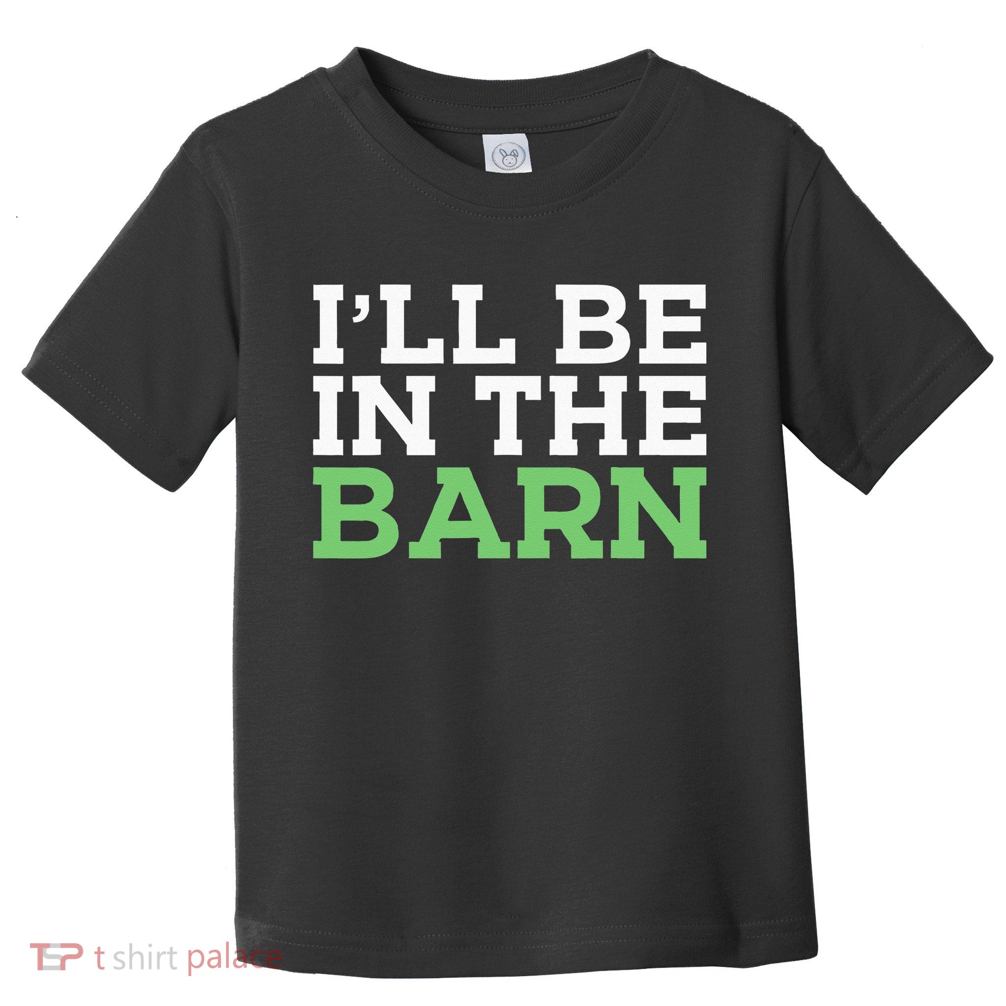 Ill Be In The Barn Funny Dad Jokes Fathers Day Men Toddler T-Shirt