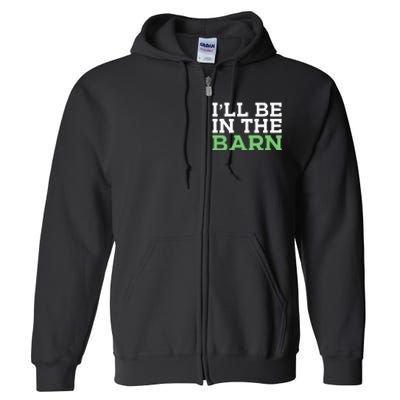 Ill Be In The Barn Funny Dad Jokes Fathers Day Men Full Zip Hoodie