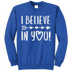 I Believe In You Teacher Testing Day Sweatshirt