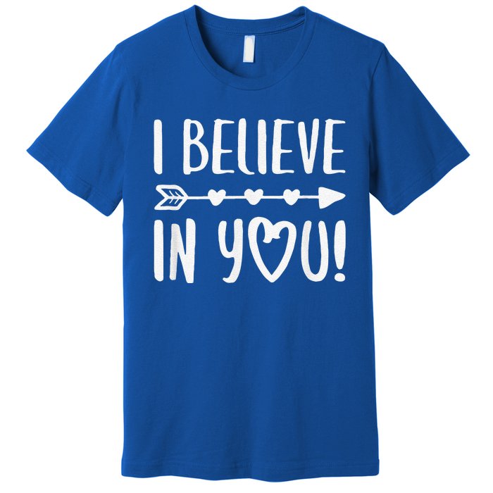 I Believe In You Teacher Testing Day Premium T-Shirt