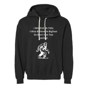 I Believe In You I Also Believe In Bigfoot Garment-Dyed Fleece Hoodie