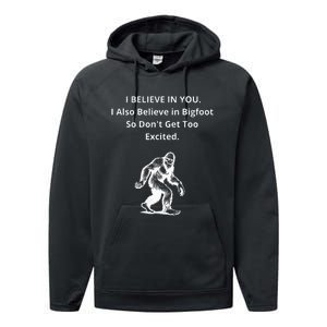 I Believe In You I Also Believe In Bigfoot Performance Fleece Hoodie