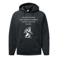 I Believe In You I Also Believe In Bigfoot Performance Fleece Hoodie