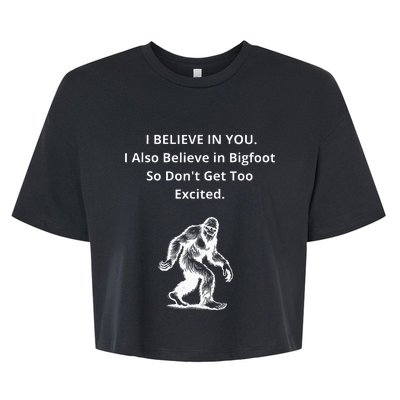 I Believe In You I Also Believe In Bigfoot Bella+Canvas Jersey Crop Tee