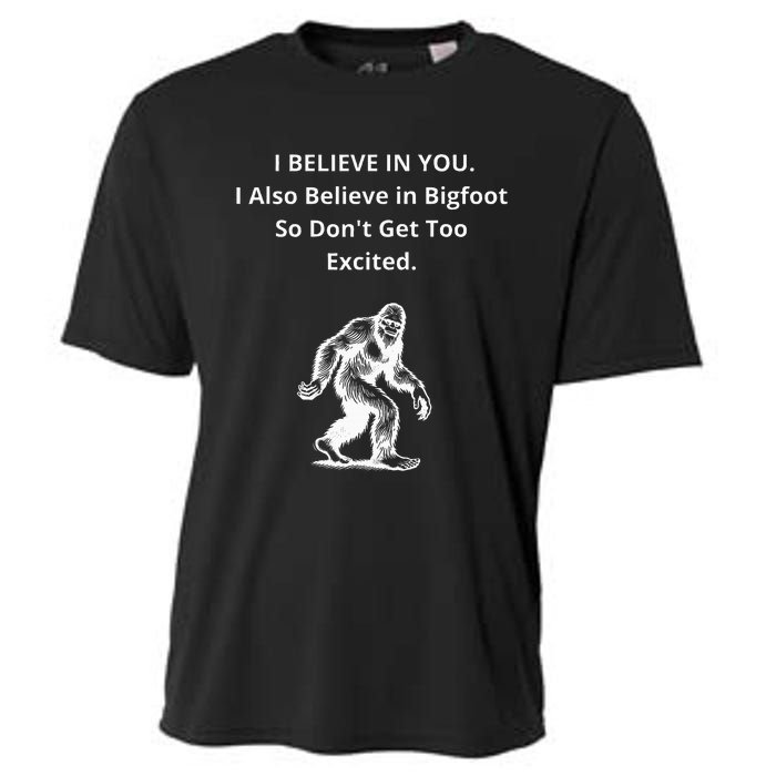 I Believe In You I Also Believe In Bigfoot Cooling Performance Crew T-Shirt