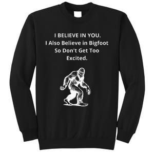 I Believe In You I Also Believe In Bigfoot Sweatshirt