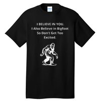 I Believe In You I Also Believe In Bigfoot Tall T-Shirt