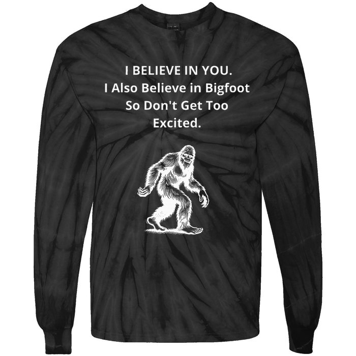 I Believe In You I Also Believe In Bigfoot Tie-Dye Long Sleeve Shirt