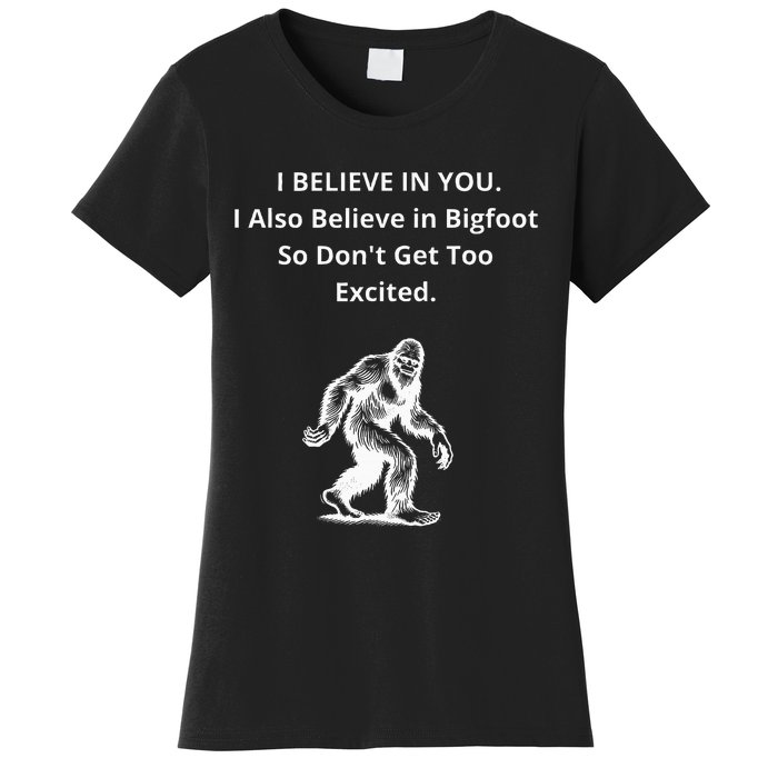 I Believe In You I Also Believe In Bigfoot Women's T-Shirt