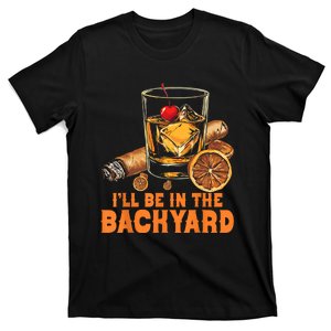 I’Ll Be In The Backyard Cigar Bourbon Whiskey Lounge T-Shirt