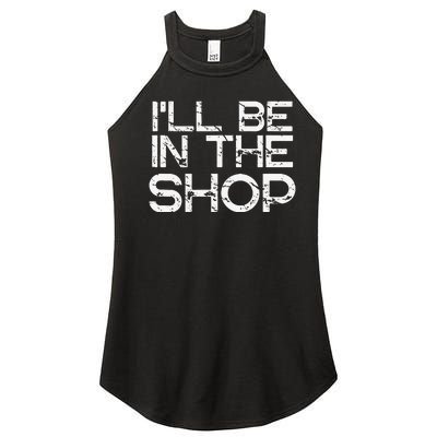 I'll Be in The Shop for Fathers Dads Crafts Handy Women’s Perfect Tri Rocker Tank