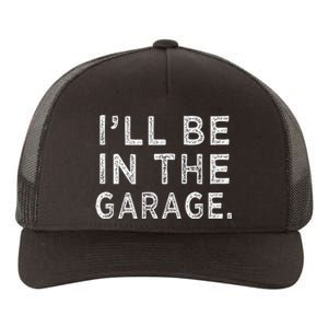 ILl Be In The Garage Mechanic Woodwork Workshop Yupoong Adult 5-Panel Trucker Hat