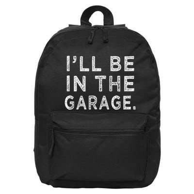 ILl Be In The Garage Mechanic Woodwork Workshop 16 in Basic Backpack