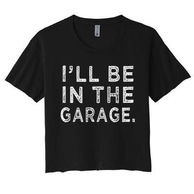 ILl Be In The Garage Mechanic Woodwork Workshop Women's Crop Top Tee