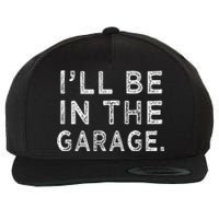 ILl Be In The Garage Mechanic Woodwork Workshop Wool Snapback Cap