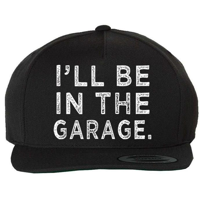 ILl Be In The Garage Mechanic Woodwork Workshop Wool Snapback Cap