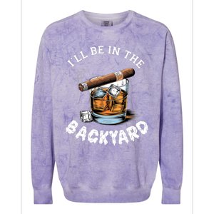 I’Ll Be In The Backyard Bourbon Whiskey Stogie Bourbon Lovers Colorblast Crewneck Sweatshirt