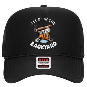 I’Ll Be In The Backyard Bourbon Whiskey Stogie Bourbon Lovers High Crown Mesh Back Trucker Hat