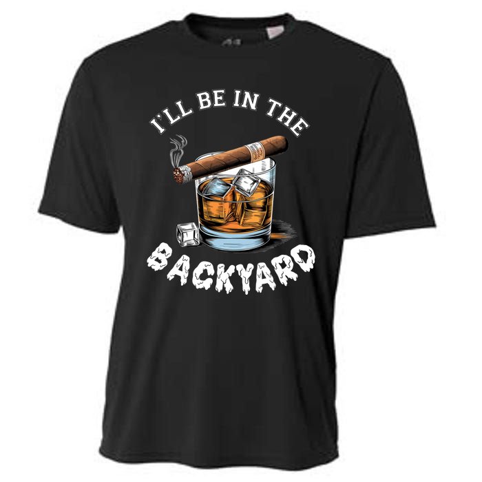 I’Ll Be In The Backyard Bourbon Whiskey Stogie Bourbon Lovers Cooling Performance Crew T-Shirt