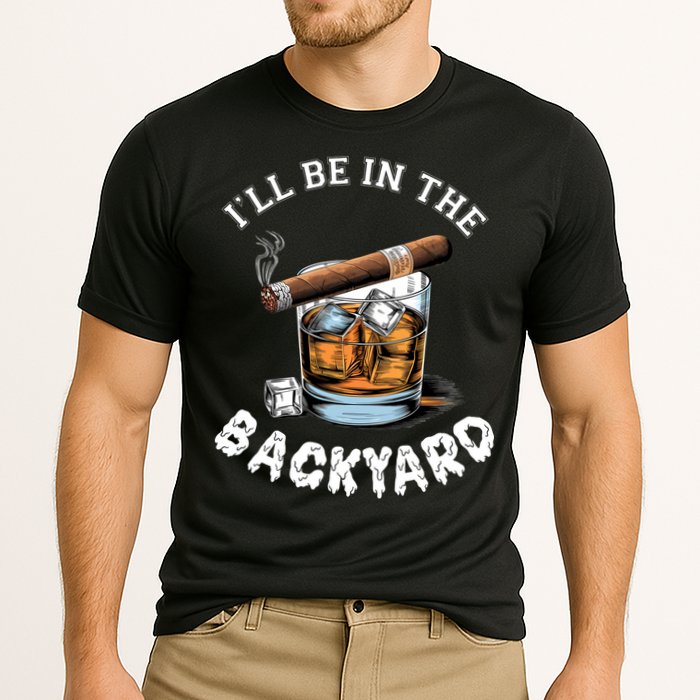 I’Ll Be In The Backyard Bourbon Whiskey Stogie Bourbon Lovers Cooling Performance Crew T-Shirt