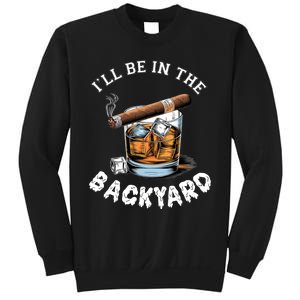 I’Ll Be In The Backyard Bourbon Whiskey Stogie Bourbon Lovers Sweatshirt