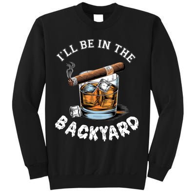 I’Ll Be In The Backyard Bourbon Whiskey Stogie Bourbon Lovers Sweatshirt