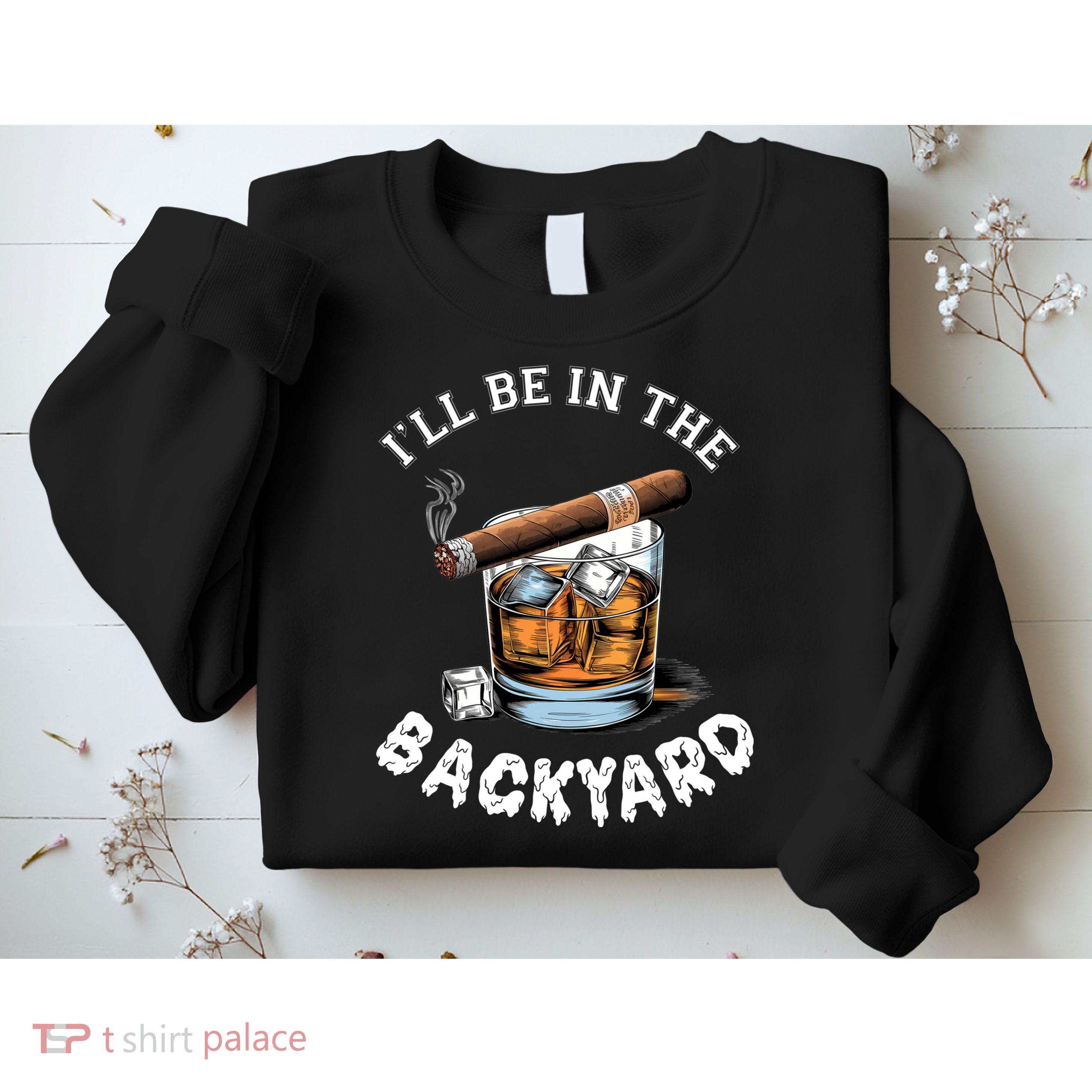 I’Ll Be In The Backyard Bourbon Whiskey Stogie Bourbon Lovers Sweatshirt