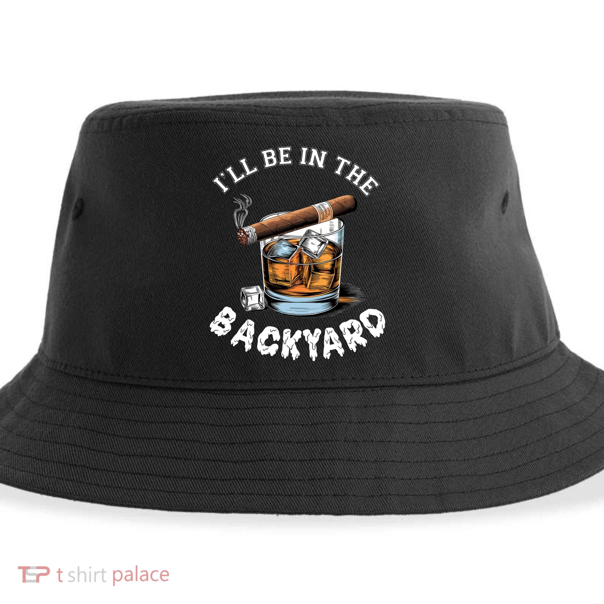 I’Ll Be In The Backyard Bourbon Whiskey Stogie Bourbon Lovers Sustainable Bucket Hat