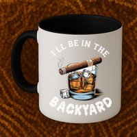 I’Ll Be In The Backyard Bourbon Whiskey Stogie Bourbon Lovers Mug