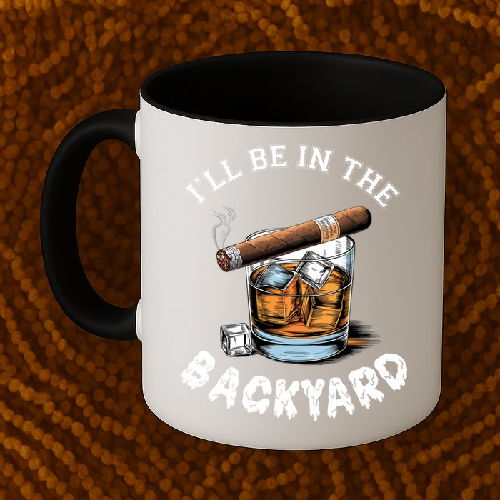 I’Ll Be In The Backyard Bourbon Whiskey Stogie Bourbon Lovers Mug