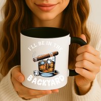 I’Ll Be In The Backyard Bourbon Whiskey Stogie Bourbon Lovers Mug