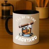 I’Ll Be In The Backyard Bourbon Whiskey Stogie Bourbon Lovers Mug