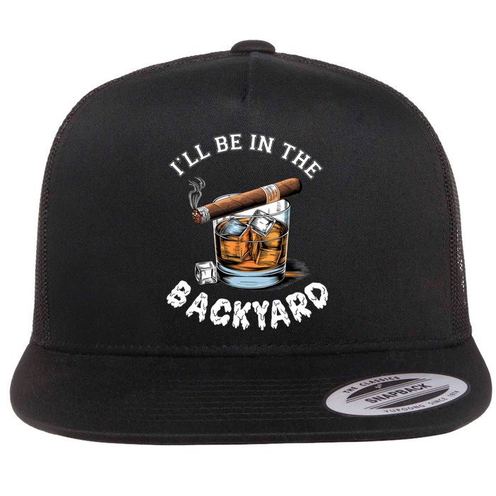 I’Ll Be In The Backyard Bourbon Whiskey Stogie Bourbon Lovers Flat Bill Trucker Hat