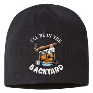 I’Ll Be In The Backyard Bourbon Whiskey Stogie Bourbon Lovers Sustainable Beanie