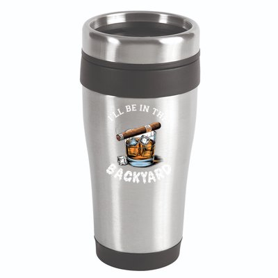 I’Ll Be In The Backyard Bourbon Whiskey Stogie Bourbon Lovers 16oz Travel Tumbler