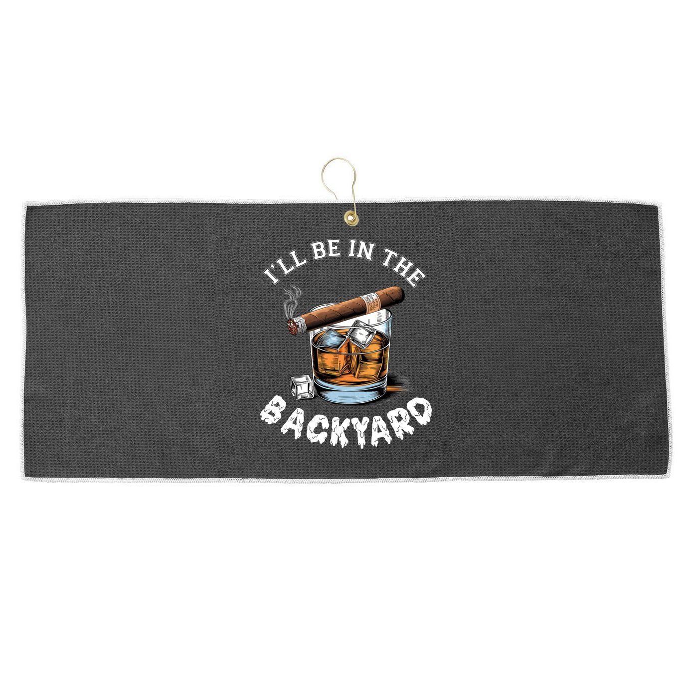 I’Ll Be In The Backyard Bourbon Whiskey Stogie Bourbon Lovers Large Microfiber Waffle Golf Towel