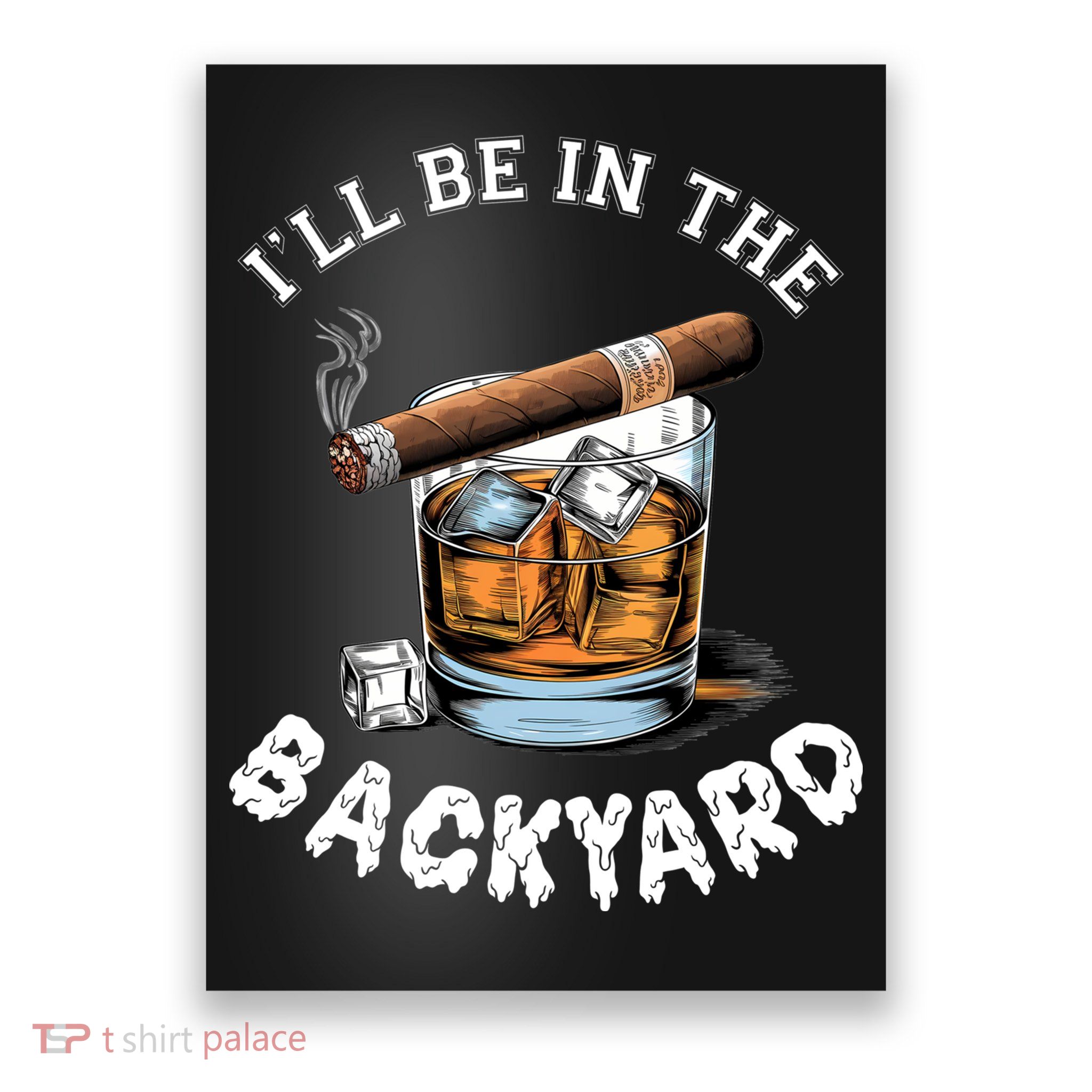 I’Ll Be In The Backyard Bourbon Whiskey Stogie Bourbon Lovers Poster