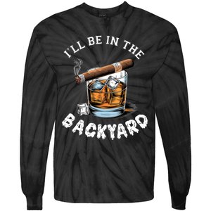 I’Ll Be In The Backyard Bourbon Whiskey Stogie Bourbon Lovers Tie-Dye Long Sleeve Shirt