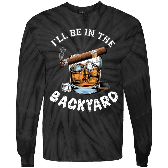 I’Ll Be In The Backyard Bourbon Whiskey Stogie Bourbon Lovers Tie-Dye Long Sleeve Shirt