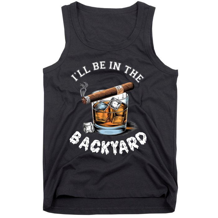 I’Ll Be In The Backyard Bourbon Whiskey Stogie Bourbon Lovers Tank Top