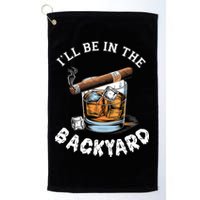 I’Ll Be In The Backyard Bourbon Whiskey Stogie Bourbon Lovers Golf Towel