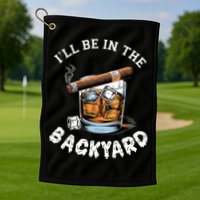 I’Ll Be In The Backyard Bourbon Whiskey Stogie Bourbon Lovers Golf Towel