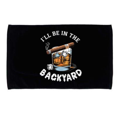 I’Ll Be In The Backyard Bourbon Whiskey Stogie Bourbon Lovers Microfiber Hand Towel