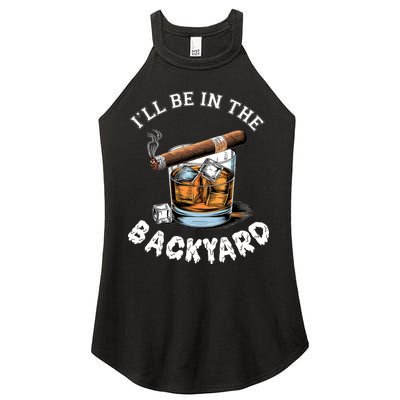 I’Ll Be In The Backyard Bourbon Whiskey Stogie Bourbon Lovers Women's Perfect Tri Rocker Tank