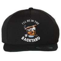 I’Ll Be In The Backyard Bourbon Whiskey Stogie Bourbon Lovers Wool Snapback Cap