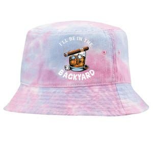 I’Ll Be In The Backyard Bourbon Whiskey Stogie Bourbon Lovers Tie-Dyed Bucket Hat