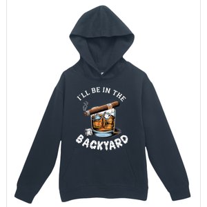 I’Ll Be In The Backyard Bourbon Whiskey Stogie Bourbon Lovers Urban Pullover Hoodie