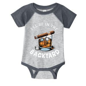 I’Ll Be In The Backyard Bourbon Whiskey Stogie Bourbon Lovers Infant Baby Jersey Bodysuit